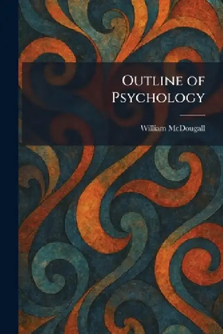 Outline of Psychology by William McDougall