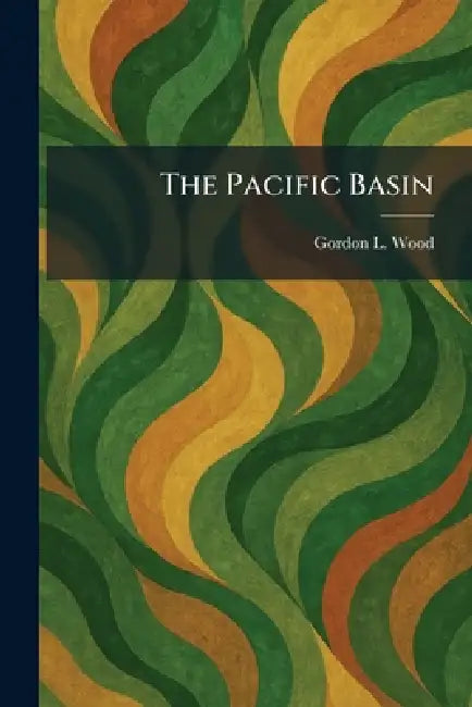 The Pacific Basin by Gordon L. Wood