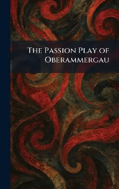 The Passion Play of Oberammergau by Duffield &. Co New York