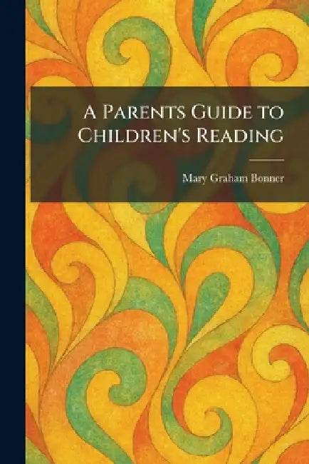A Parents Guide to Children's Reading by Mary Graham Bonner