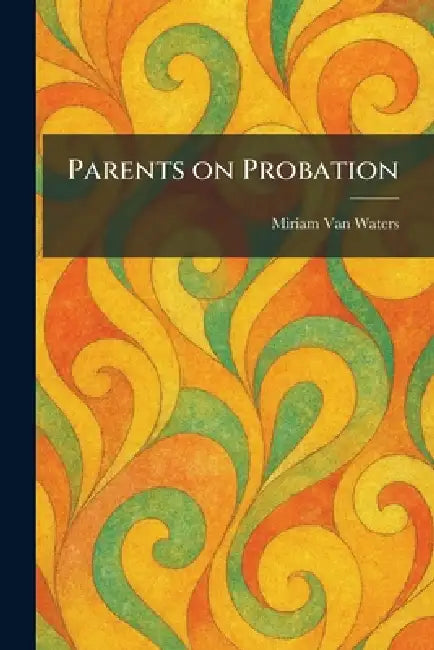 Parents on Probation by Miriam Van Waters