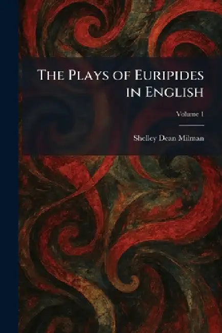 The Plays of Euripides in English by Shelley Dean Milman