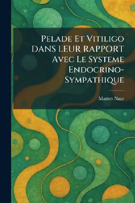 Pelade et Vitiligo DANS LEUR RAPPORT avec le systeme Endocrino-sympathique by Matteo Naar
