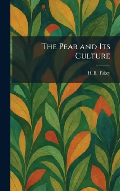 The Pear and Its Culture by H. B. Tukey
