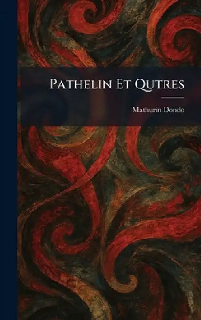 Pathelin Et Qutres by Mathurin Dondo