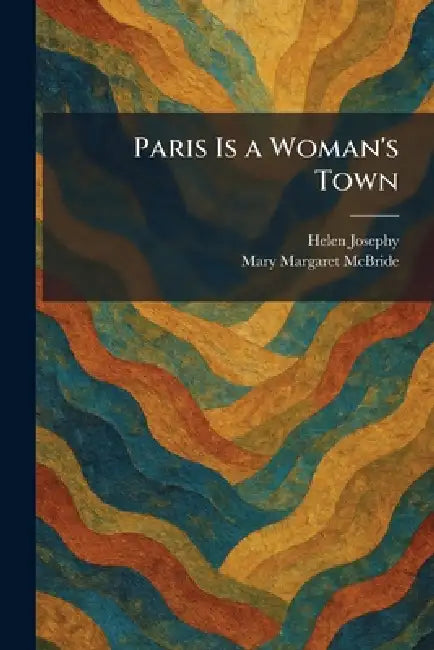 Paris Is a Woman's Town by Helen Josephy, Mary Margaret McBride
