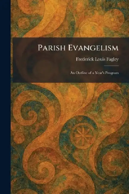 Parish Evangelism: An Outline of a Year's Program by Frederick Louis Fagley