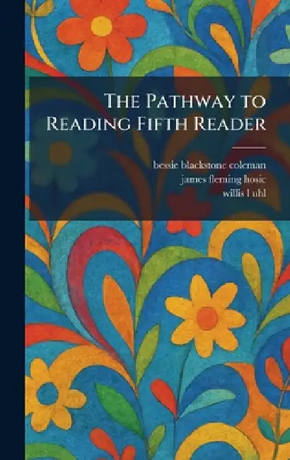 The Pathway to Reading Fifth Reader by Bessie Blackstone Coleman, James Fleming Hosic, Willis L. Uhl