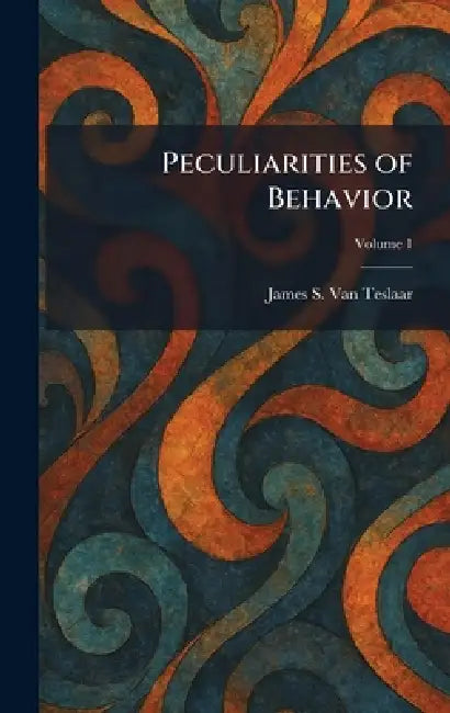 Peculiarities of Behavior by James S. Van Teslaar