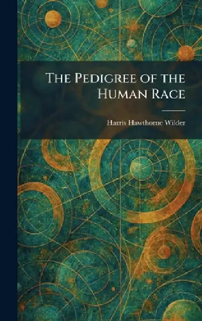 The Pedigree of the Human Race by Harris Hawthorne Wilder