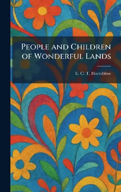 People and Children of Wonderful Lands by E. C. T. Horniblow