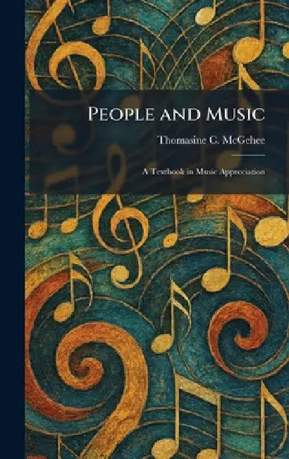 People and Music: A Textbook in Music Appreciation by Thomasine C. McGehee