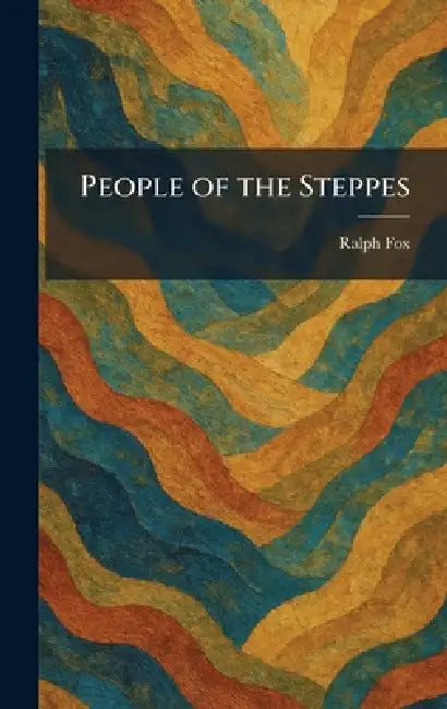 People of the Steppes by Ralph Fox