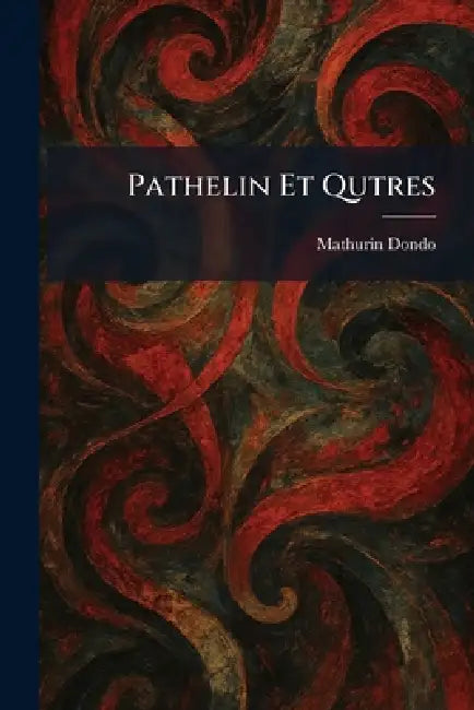 Pathelin Et Qutres by Mathurin Dondo