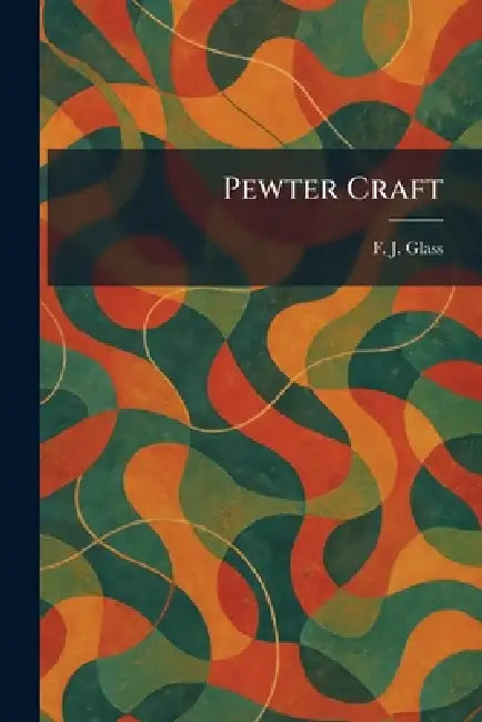 Pewter Craft by F. J. Glass