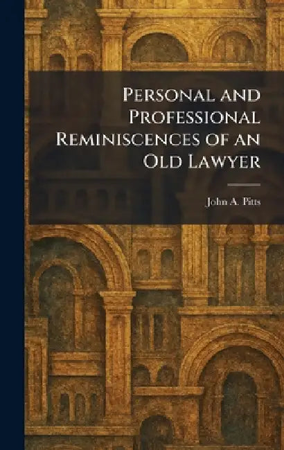 Personal and Professional Reminiscences of an Old Lawyer by John A. Pitts