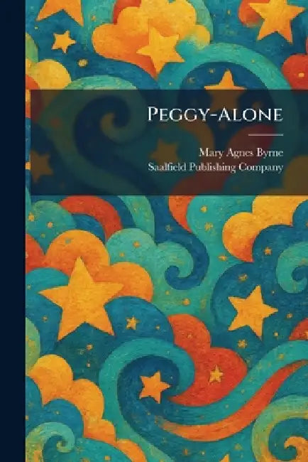 Peggy-Alone by Mary Agnes Byrne, Saalfield Publishing Company