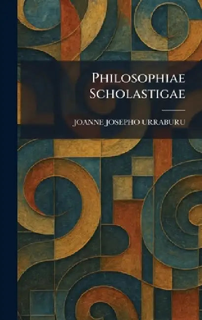 Philosophiae Scholastigae by Joanne Josepho Urraburu