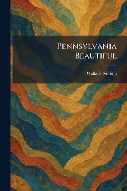 Pennsylvania Beautiful by Wallace Nutting