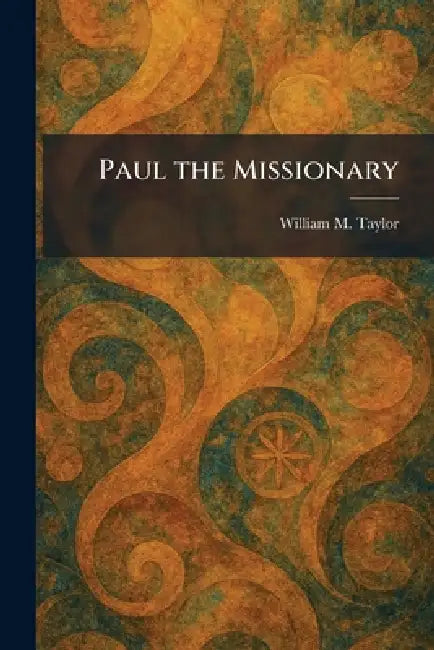 Paul the Missionary by William M. Taylor