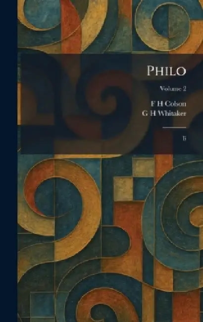 Philo: Ii by F. H. Colson, G. H. Whitaker