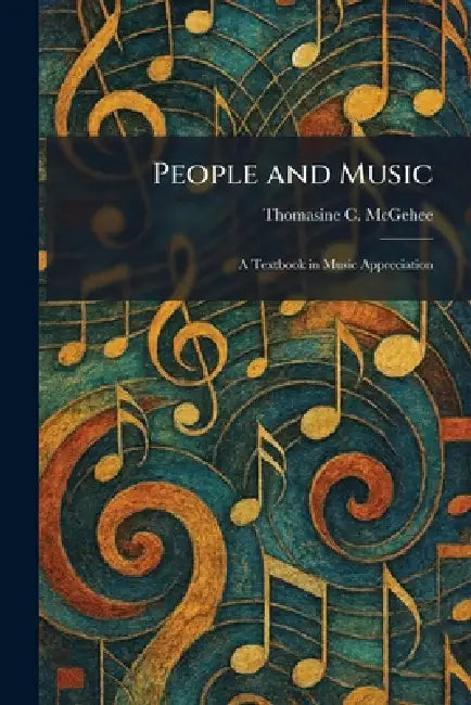 People and Music: A Textbook in Music Appreciation by Thomasine C. McGehee