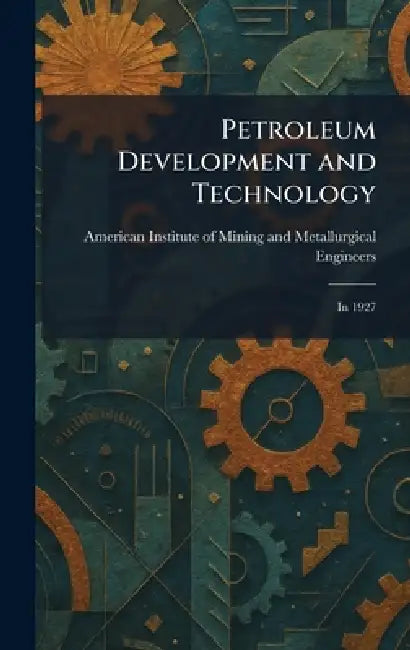 Petroleum Development and Technology: In 1927 by American Institute of Mining and Meta