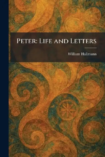 Peter: Life and Letters by William Hallmann