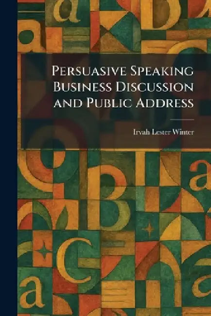 Persuasive Speaking Business Discussion and Public Address by Irvah Lester Winter