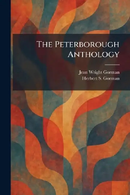 The Peterborough Anthology by Jean Wright Gorman, Herbert S. Gorman