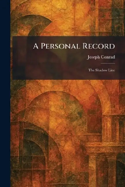 A Personal Record: The Shadow Line by Joseph Conrad