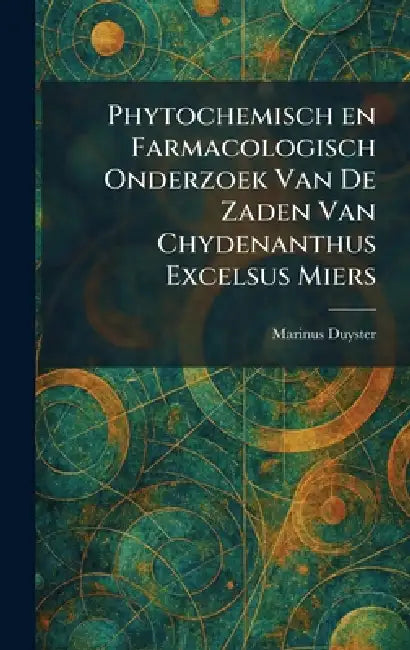 Phytochemisch en Farmacologisch Onderzoek Van De Zaden Van Chydenanthus Excelsus Miers by Marinus Duyster