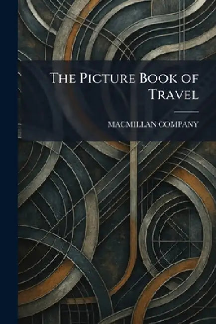 The Picture Book of Travel by MacMillan &. Co