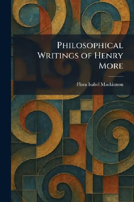Philosophical Writings of Henry More by Flora Isabel MacKinnon