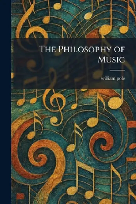 The Philosophy of Music by William Pole