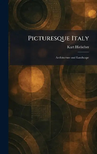 Picturesque Italy: Architecture and Landscape by Kurt Hielscher