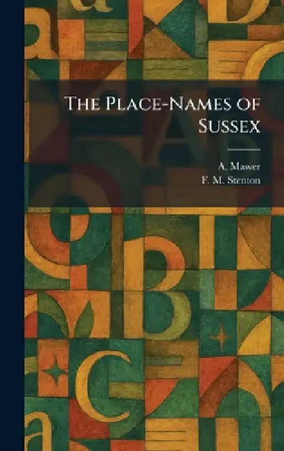 The Place-Names of Sussex by A. Mawer, F. M. Stenton