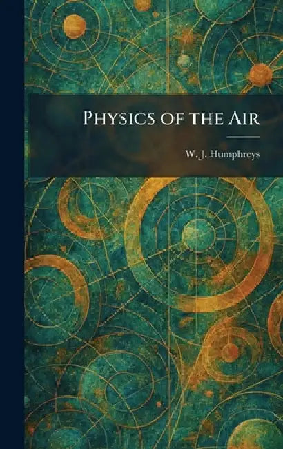 Physics of the Air by W. J. Humphreys