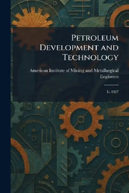 Petroleum Development and Technology: In 1927 by American Institute of Mining and Meta