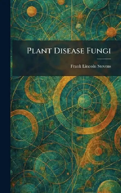 Plant Disease Fungi by Frank Lincoln Stevens