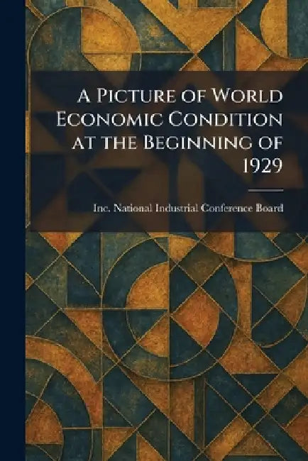 A Picture of World Economic Condition at the Beginning of 1929 by National Industrial Conference Board