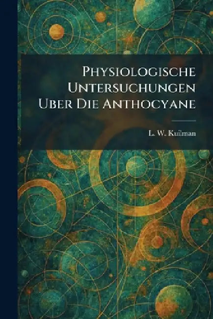 Physiologische Untersuchungen Uber Die Anthocyane by L. W. Kuilman