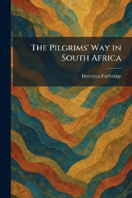 The Pilgrims' Way in South Africa by Dorothea Fairbridge