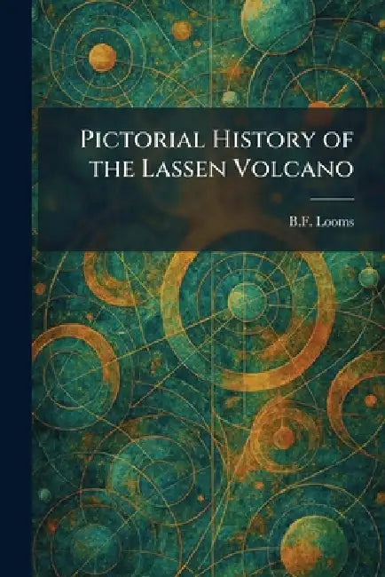 Pictorial History of the Lassen Volcano by B. F. Looms