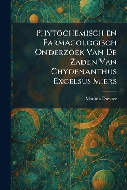Phytochemisch en Farmacologisch Onderzoek Van De Zaden Van Chydenanthus Excelsus Miers by Marinus Duyster