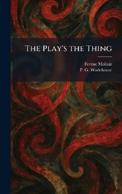 The Play's the Thing by Ferenc Molnàr, P. G. Wodehouse