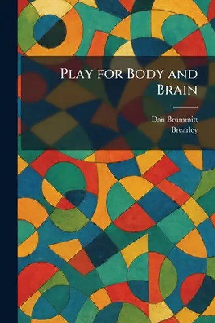 Play for Body and Brain by Dan Brummitt, Brearley