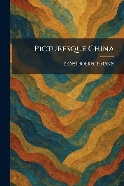 Picturesque China by Ernstboerschmann