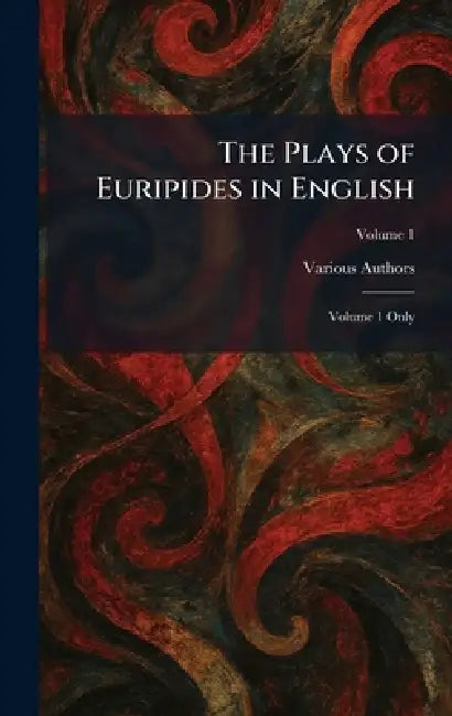The Plays of Euripides in English: Volume 1 Only by J M Dent & Sons