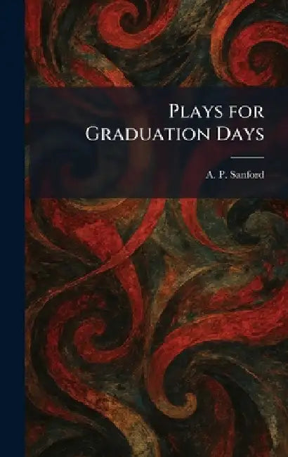 Plays for Graduation Days by A. P. Sanford